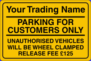 PARKING FOR CUSTOMERS ONLY UNAUTHORISED VEHICLES WILL BE WHEEL CLAMPED RELEASE FEE £125 