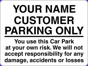 CUSTOMER PARKING ONLY You use this Car Park at your own risk. We will not accept responsibility for any damage, accidents or losses