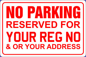 NO PARKING RESERVED FOR YOUR REG NO & OR YOUR ADDRESS